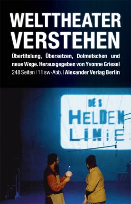 WELTTHEATER VERSTEHEN – Übertitelung, Übersetzen, Dolmetschen und neue Wege