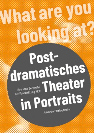 Postdramatisches Theater in Portraits 