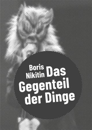 Boris Nikitin – Das Gegenteil der Dinge