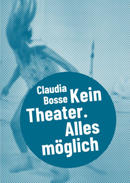 Claudia Bosse – Kein Theater. Alles möglich