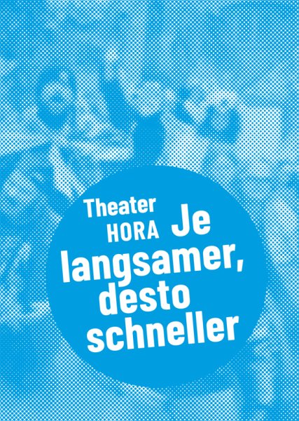 Theater Hora – Je langsamer, desto schneller