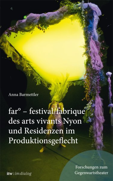 itw : im dialog. far ° – festival /fabrique des arts vivants Nyon und Residenzen im Produktionsgeflecht (eBook) itw : im dialog. far ° – festival /fabrique des arts vivants Nyon und Residenzen im Produktionsgeflecht (eBook)