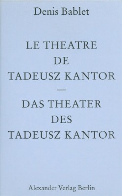 Le théâtre de Tadeusz Kantor/Das Theater des Tadeusz Kantor